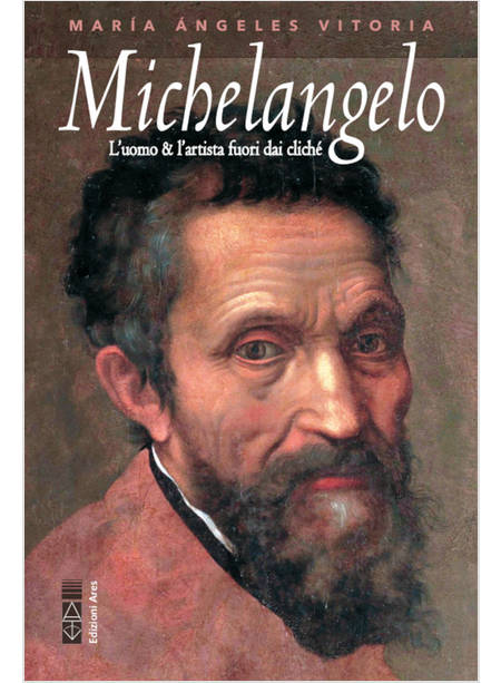 MICHELANGELO. L'UOMO & L'ARTISTA FUORI DAI CLICHE'