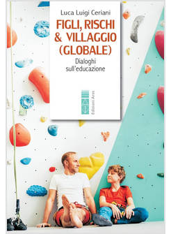 FIGLI, RISCHI & VILLAGGIO (GLOBALE) DIALOGHI SULL'EDUCAZIONE