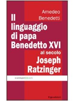 IL LINGUAGGIO DI PAPA BENEDETTO XVI AL SECOLO JOSEPH RATZINGER