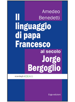 IL LINGUAGGIO DI PAPA FRANCESCO, AL SECOLO JORGE BERGOGLIO