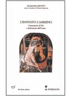 INFINITO CAMMINO UMANAZIONE DI DIO E DEIFICAZIONE DELL'UOMO (L')