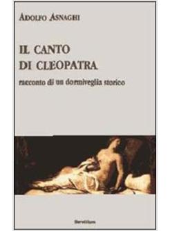 CANTO DI CLEOPATRA RACCONTO DI UN DORMIVEGLIA STORICO (IL)