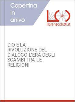 DIO E LA RIVOLUZIONE DEL DIALOGO L'ERA DEGLI SCAMBI TRA LE RELIGIONI