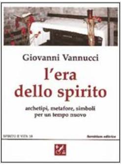 ERA DELLO SPIRITO ARCHETIPI METAFORE SIMBOLI PER UN TEMPO NUOVO (L')