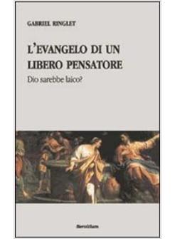 EVANGELO DI UN LIBERO PENSATORE DIO SAREBBE LAICO? (L')
