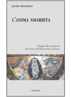 ANIMA SMARRITA VIAGGIO ALLA RISCOPERTA DEL CUORE DELL'ESPERIENZA CRISTIANA (L')