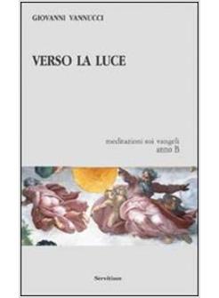 VERSO LA LUCE MEDITAZIONI SUI VANGELI ANNO B