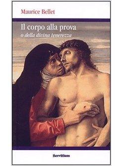 CORPO ALLA PROVA O DELLA DIVINA TENEREZZA (IL)