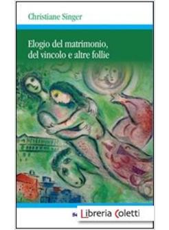 ELOGIO DEL MATRIMONIO DEL VINCOLO E ALTRE FOLLIE