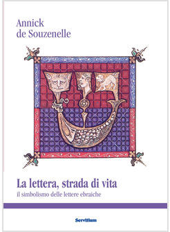 LA LETTERA, STRADA DI VITA. IL SIMBOLISMO DELLE LETTERE EBRAICHE 