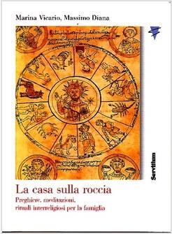 LA CASA SULLA ROCCIA. PREGHIERE, MEDITAZIONI, RITUALI INTERRELIGIOSI