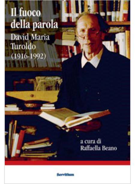 IL FUOCO DELLA PAROLA. DAVID MARIA TUROLDO (1916-1992)
