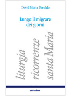 LUNGO IL MIGRARE DEI GIORNI. LITURGIA, RICORRENZE, SANTA MARIA