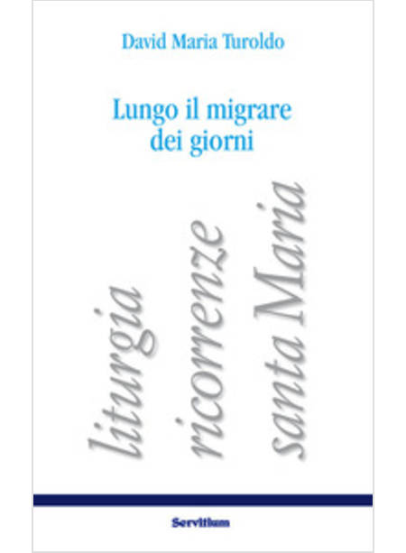 LUNGO IL MIGRARE DEI GIORNI. LITURGIA, RICORRENZE, SANTA MARIA