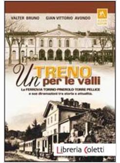 TRENO PER LE VALLI. LA FERROVIA TORINO-PINEROLO-TORRE PELLICE E SUE DIRAMAZIONI 