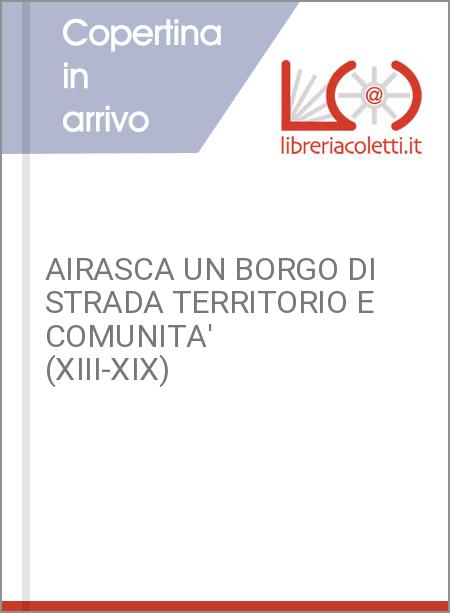 AIRASCA UN BORGO DI STRADA TERRITORIO E COMUNITA' (XIII-XIX)