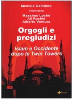 ORGOGLI E PREGIUDIZI ISLAM E OCCIDENTE DOPO LE TWIN TOWERS