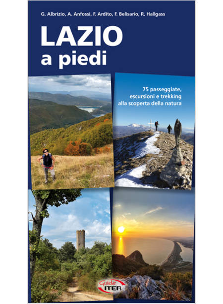 LAZIO A PIEDI 75 PASSEGGIATE, ESCURSIONI E TREKKING ALLA SCOPERTA DELLA NATURA