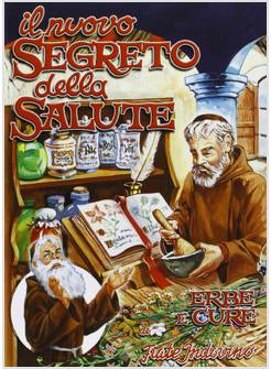IL NUOVO SEGRETO DELLA SALUTE. ERBE E CURE DI FRATE INDOVINO