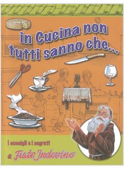IN CUCINA NON TUTTI SANNO CHE... I CONSIGLI E I SEGRETI DI FRATE INDOVINO