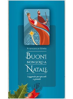 BUONI NON SOLO A NATALE. LEGGENDE PER PICCOLI E GRANDI