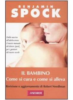 IL BAMBINO. COME SI CURA E COME SI ALLEVA