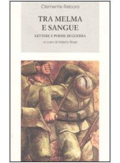 TRA MELMA E SANGUE LETTERE E POESIE DI GUERRA