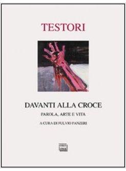 DAVANTI ALLA CROCE ARTE POESIA E VITA