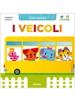 I VEICOLI. CHE COS'E'? TINA & GIGI. EDIZIONE A COLORI