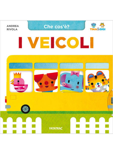 I VEICOLI. CHE COS'E'? TINA & GIGI. EDIZIONE A COLORI