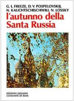 AUTUNNO DELLA SANTA RUSSIA SANTITA' E SPIRITUALITA' IN RUSSIA IN UN TEMPO DI (L