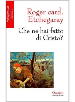 CHE NE HAI FATTO DI CRISTO?