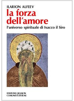 LA FORZA DELL'AMORE L'UNIVERSO SPIRITUALE DI ISACCO IL SIRO