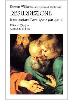 RESURREZIONE INTERPRETARE L'EVANGELO PASQUALE