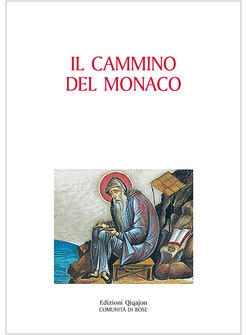 CAMMINO DEL MONACO (IL) LA VITA MONASTICA SECONDO LA TRADIZIONE DEI PADRI