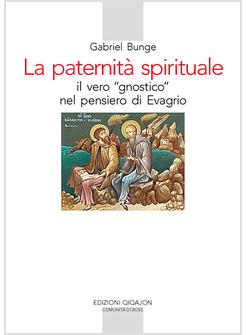 PATERNITA' SPIRITUALE IL VERO GNOSTICO NEL PENSIERO DI EVAGRIO