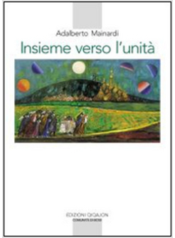 INSIEME VERSO L'UNITA'. L'ESPERIENZA MONASTICA E IL CAMMINO ECUMENICO