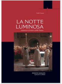 LA NOTTE LUMINOSA. INIZIAZIONE AL MISTERO DELLA PASQUA