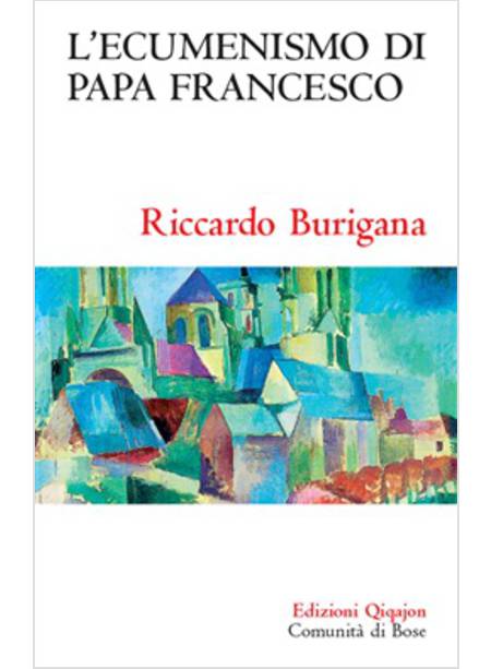 L'ECUMENISMO DI PAPA FRANCESCO. IL CAMMINO ECUMENICO DEL XXI SECOLO