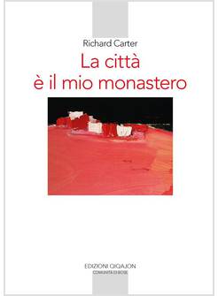 LA CITTA' E' IL MIO MONASTERO UNA REGOLA DI VITA CONTEMPORANEA