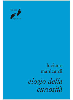 ELOGIO DELLA CURIOSITA'