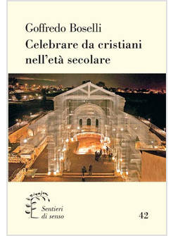 CELEBRARE DA CRISITANI NELL'ERA SECOLARE