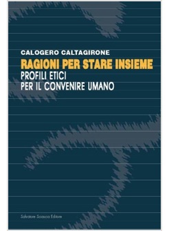 RAGIONI PER STARE INSIEME. PROFILI ETICI PER IL CONVENIRE UMANO