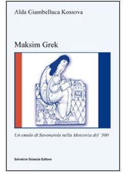 MAKSIM GREK. UN EMULO DI SAVONAROLA NELLA MOSCOVIA DEL '500
