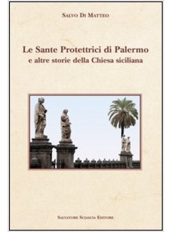 SANTE PROTETTRICI DI PALERMO E ALTRE STORIE DELLA CHIESA SICILIANA (LE)