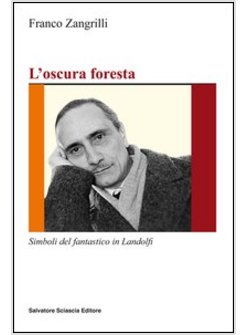 OSCURA FORESTA. SIMBOLI DEL FANTASTICO IN LANDOLFI (L')