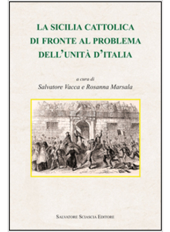LA SICILIA CATTOLICA DI FRONTE AL PROBLEMA DELL'UNITA' D'ITALIA 