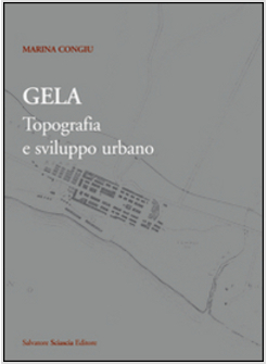 GELA. TOPOGRAFIA E SVILUPPO URBANO. CON CARTA ARCHEOLOGICA DI GELA. CON CD-ROM