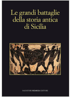 GRANDI BATTAGLIE DELLA STORIA ANTICA DI SICILIA (LE)