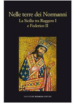 NELLE TERRE DEI NORMANNI. LA SICILIA TRA RUGGERO I E FEDERICO II